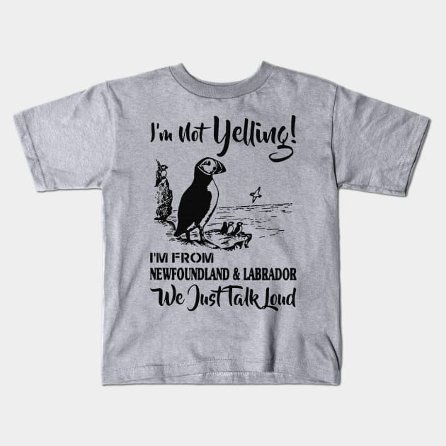 I'm Not Yelling ! I'm From Newfoundland And Labrador We Just Talk Loud Kids T-Shirt by Dianeursusla Clothes